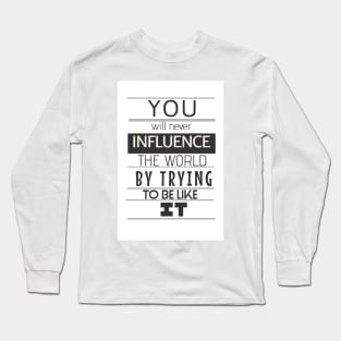 Influence the World Long Sleeve T-Shirt